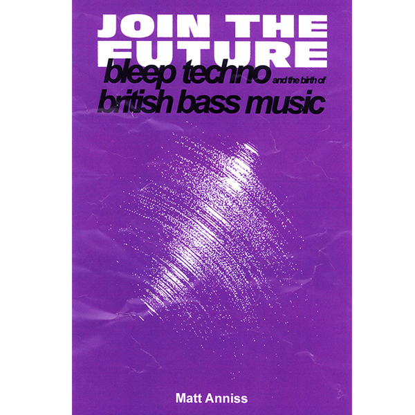 Join The Future - A book about Bleep Techno ...